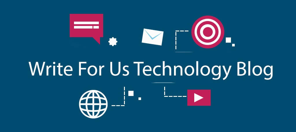 Write For Us — Submit a Guest Post Technology Blog